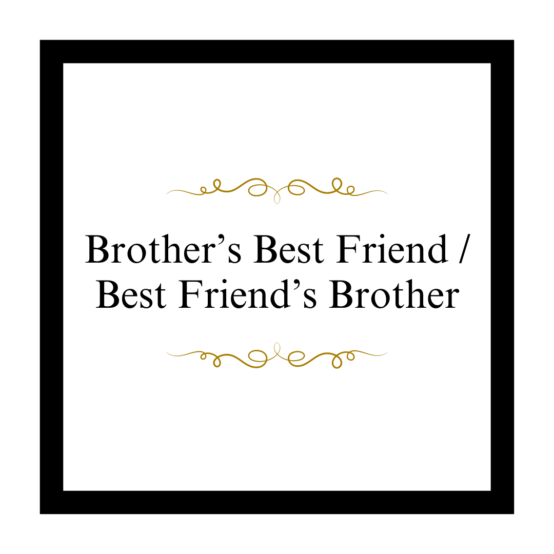 Brother's Best Friend / Best Friend's Brother