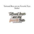 Tattooed Boys are my Favorite Toys Sticker
